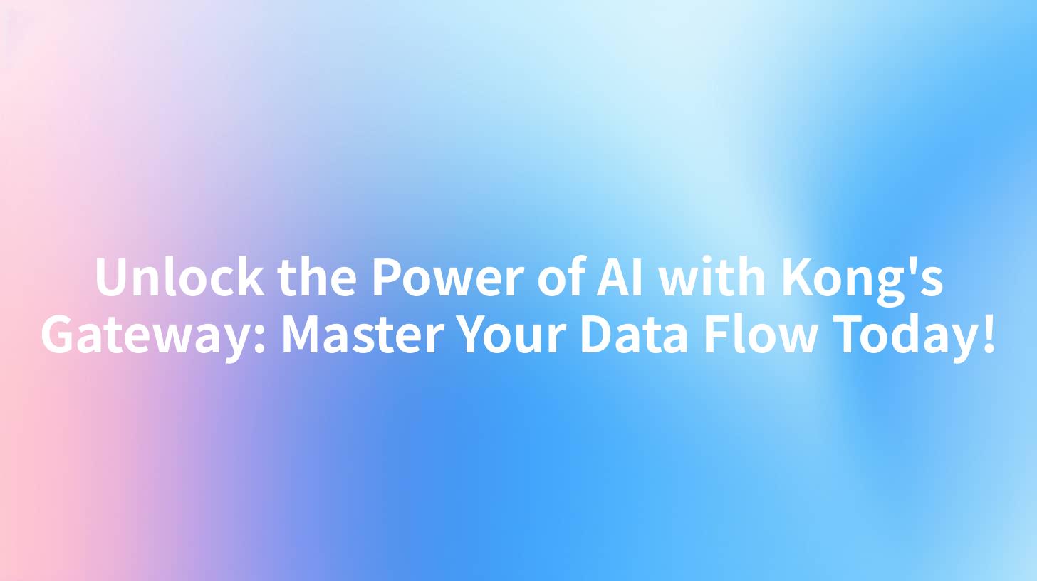 Unlock the Power of AI with Kong's Gateway: Master Your Data Flow Today!
