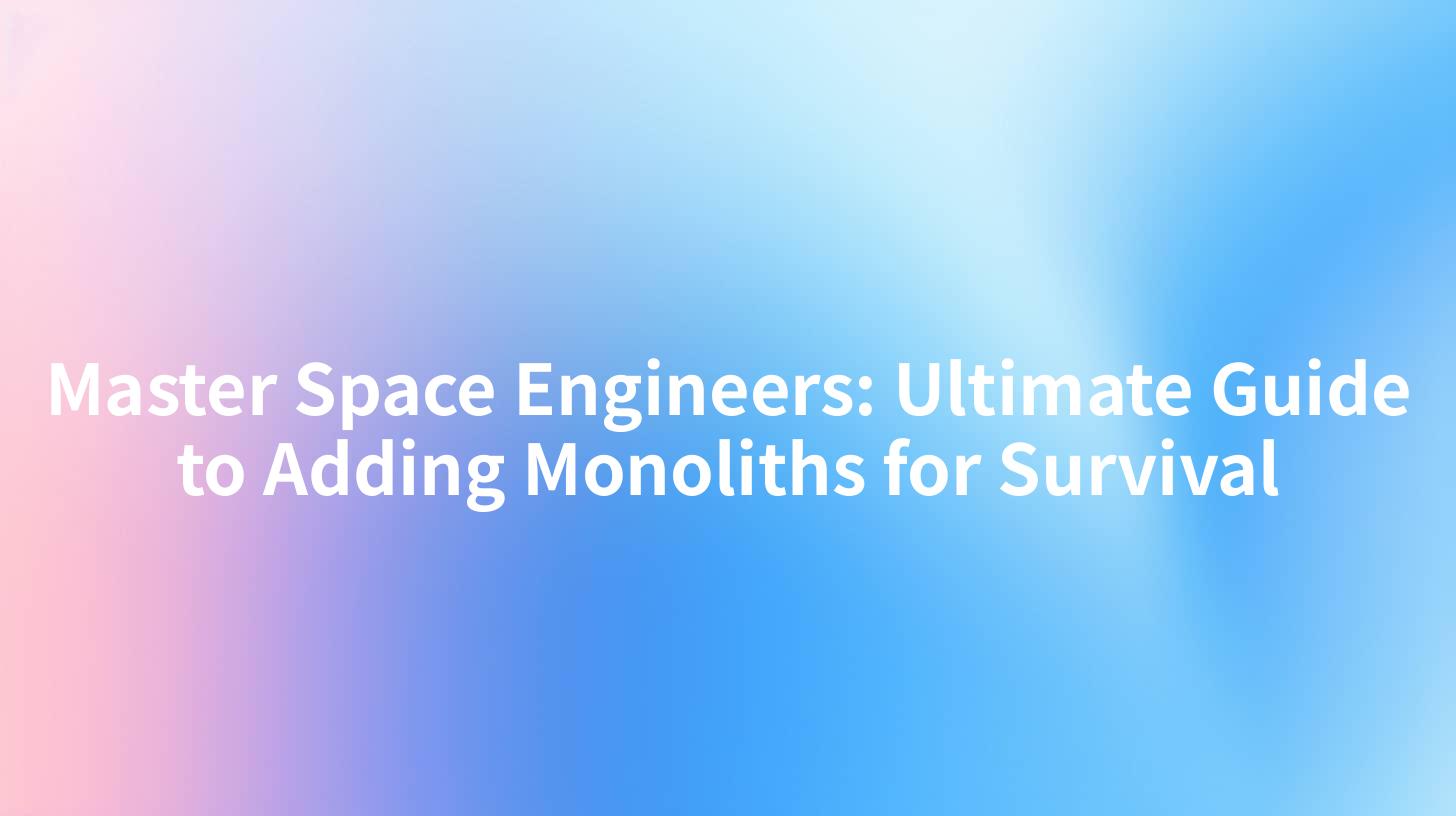 Master Space Engineers: Ultimate Guide to Adding Monoliths for Survival