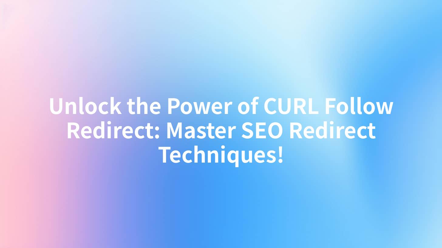 Unlock the Power of CURL Follow Redirect: Master SEO Redirect Techniques!