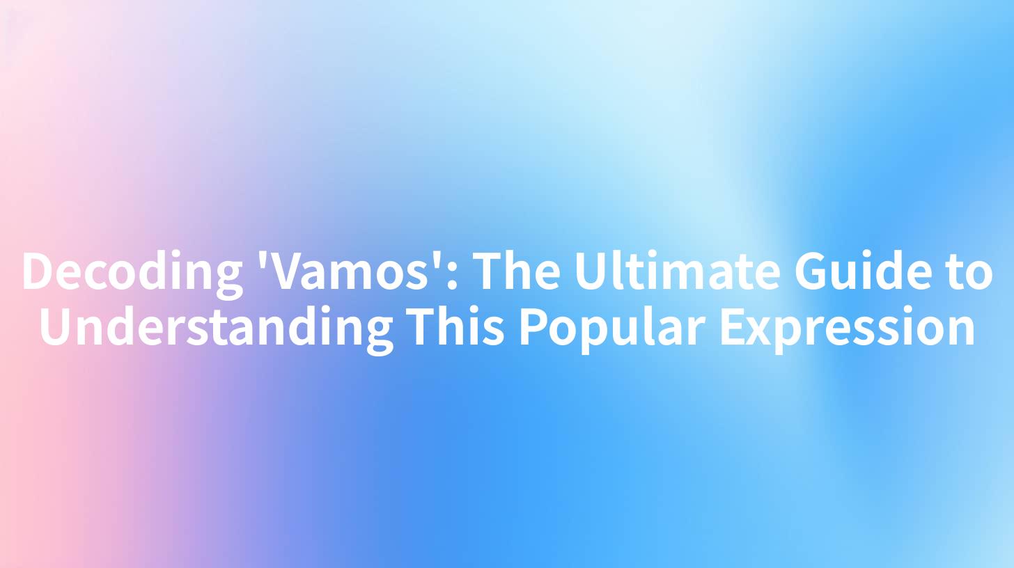 Decoding 'Vamos': The Ultimate Guide to Understanding This Popular Expression