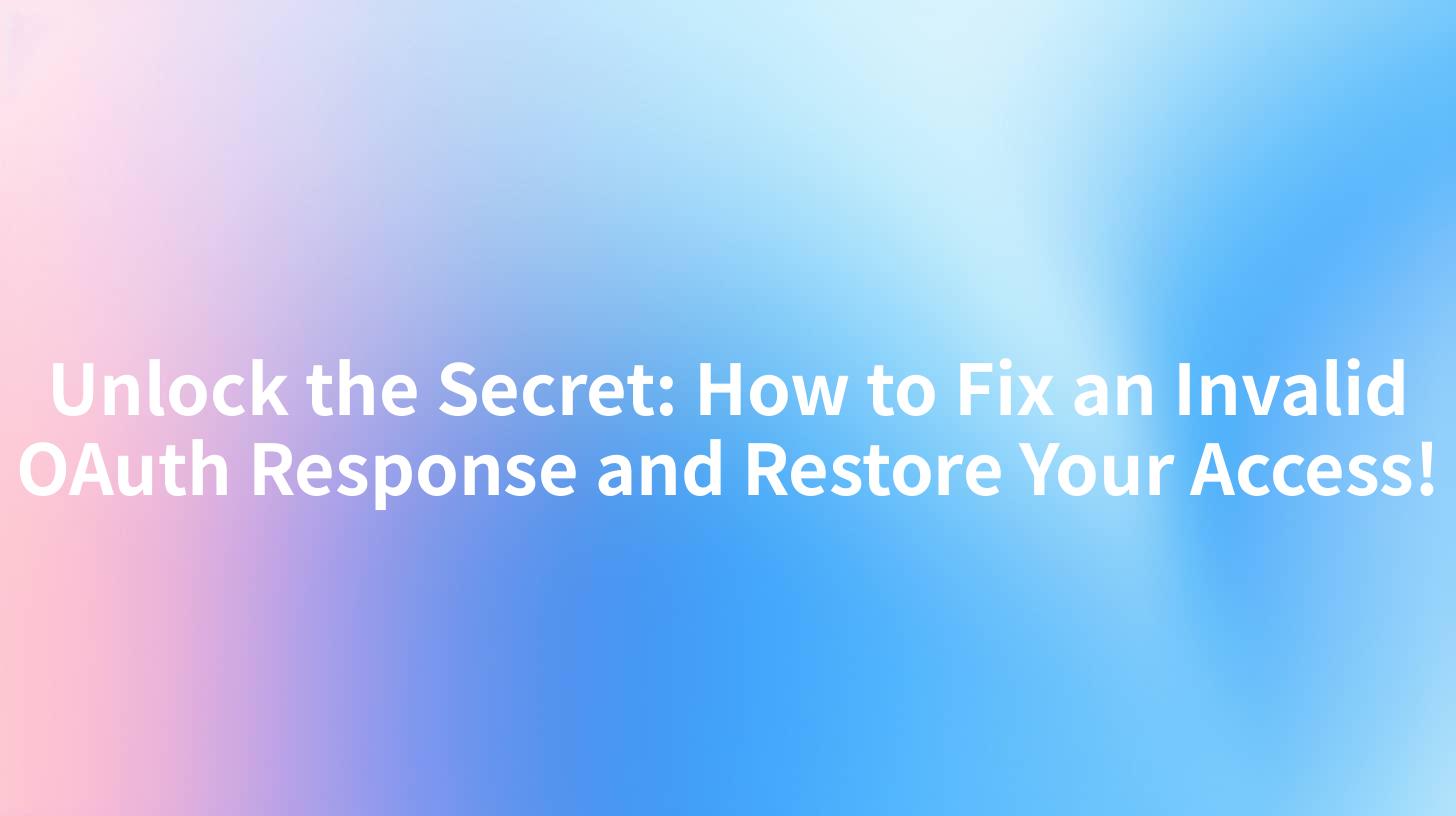 Unlock the Secret: How to Fix an Invalid OAuth Response and Restore Your Access!