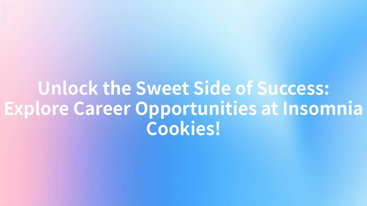 Unlock the Sweet Side of Success: Explore Career Opportunities at Insomnia Cookies!