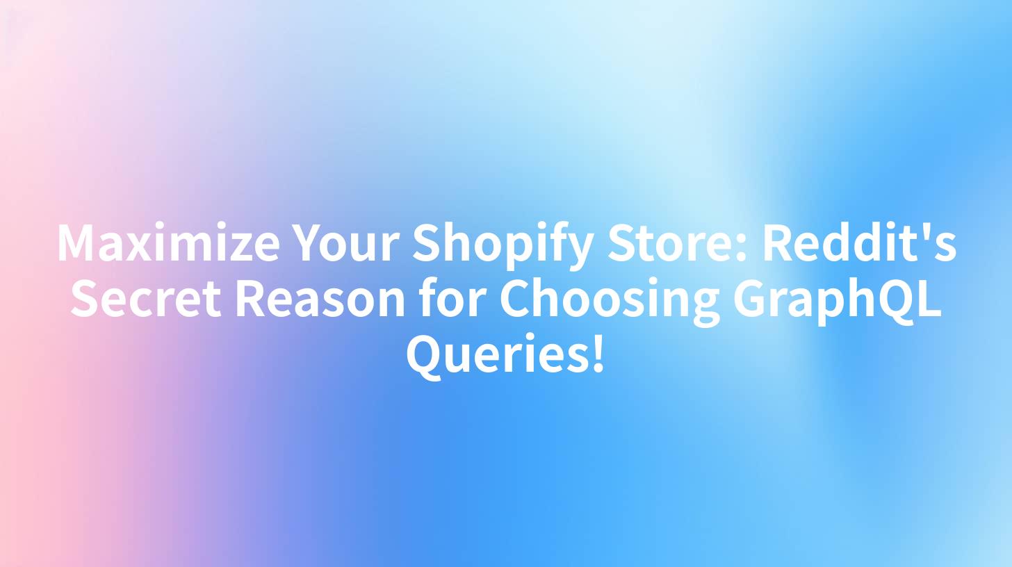 Maximize Your Shopify Store: Reddit's Secret Reason for Choosing GraphQL Queries!