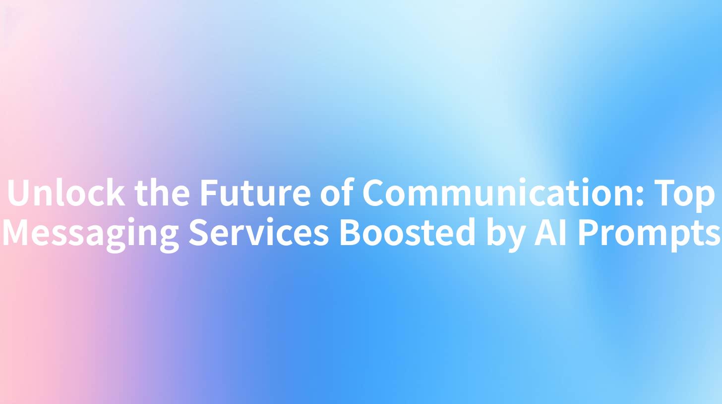 Unlock the Future of Communication: Top Messaging Services Boosted by AI Prompts