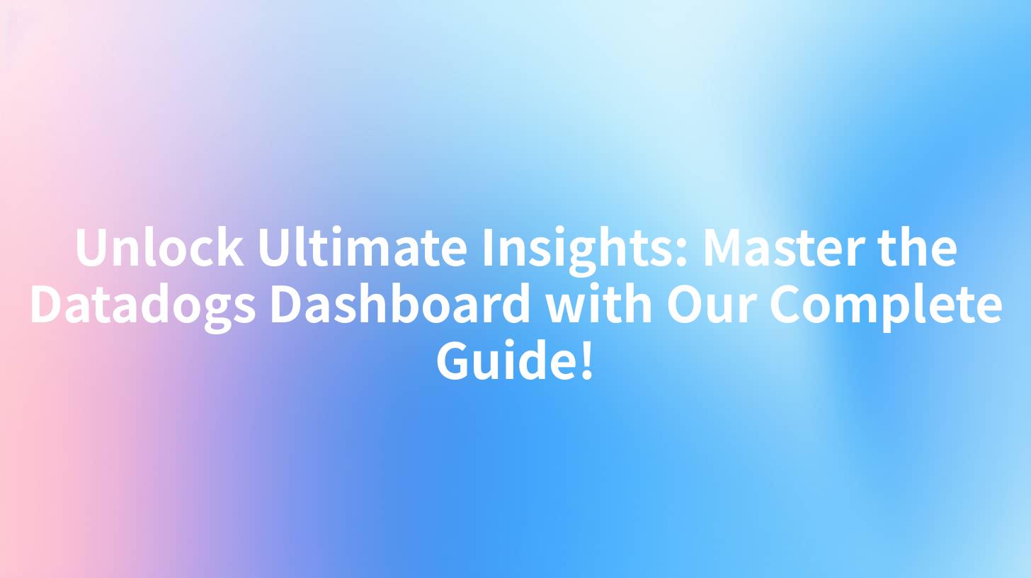 Unlock Ultimate Insights: Master the Datadogs Dashboard with Our Complete Guide!