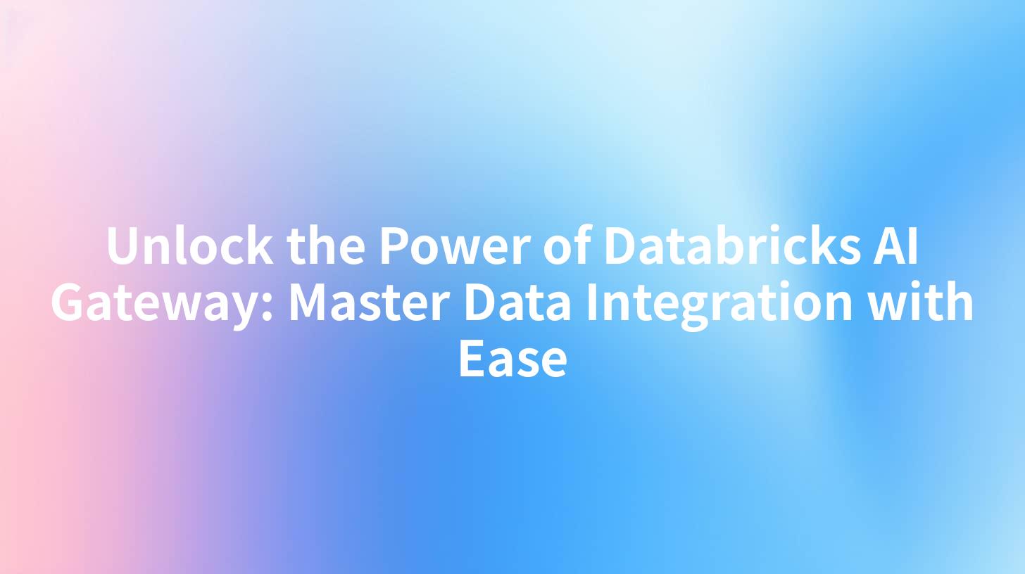 Unlock the Power of Databricks AI Gateway: Master Data Integration with Ease