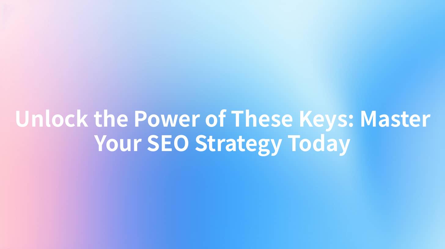 Unlock the Power of These Keys: Master Your SEO Strategy Today