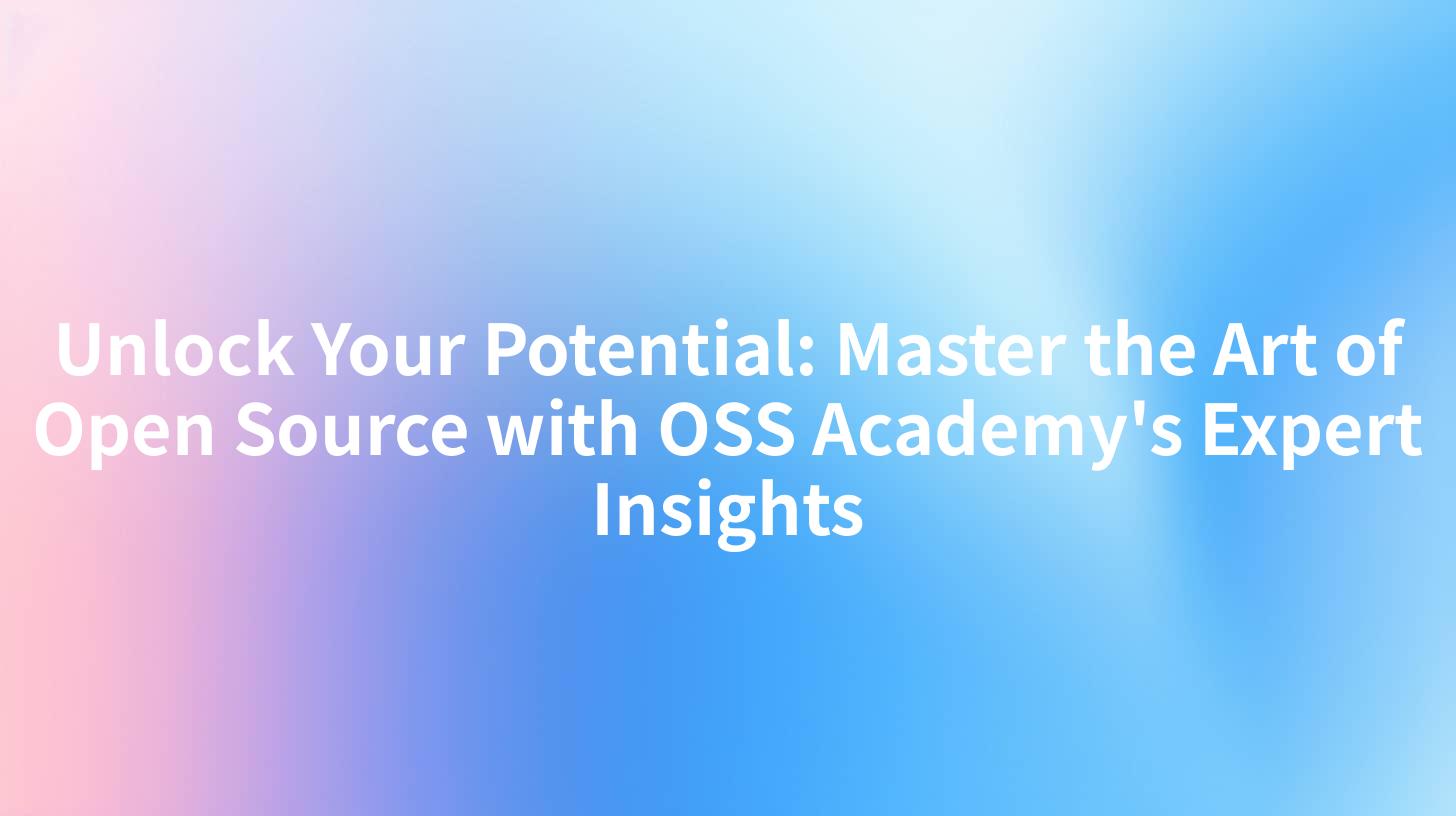 Unlock Your Potential: Master the Art of Open Source with OSS Academy's Expert Insights