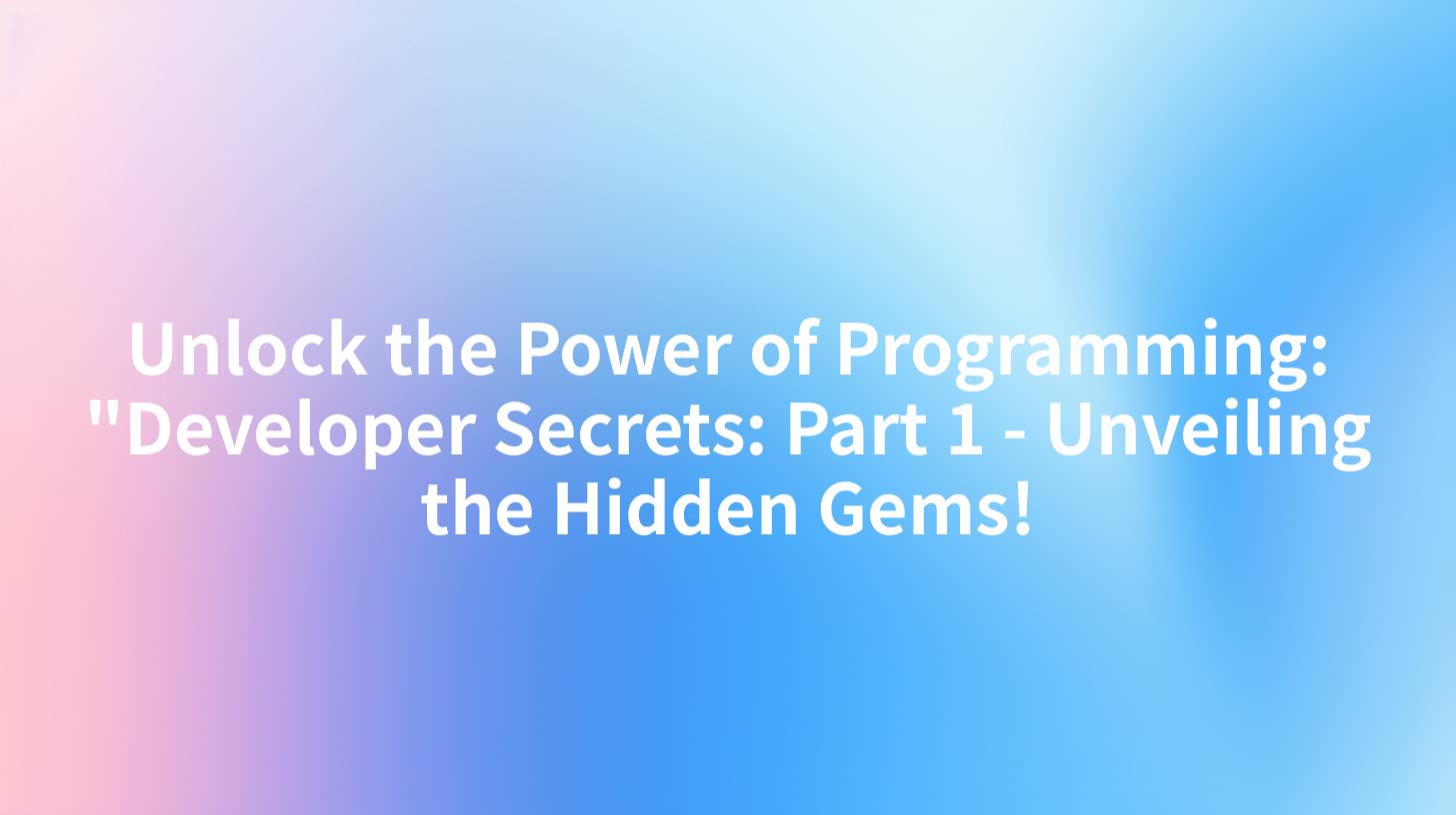 Unlock the Power of Programming: "Developer Secrets: Part 1 - Unveiling the Hidden Gems!