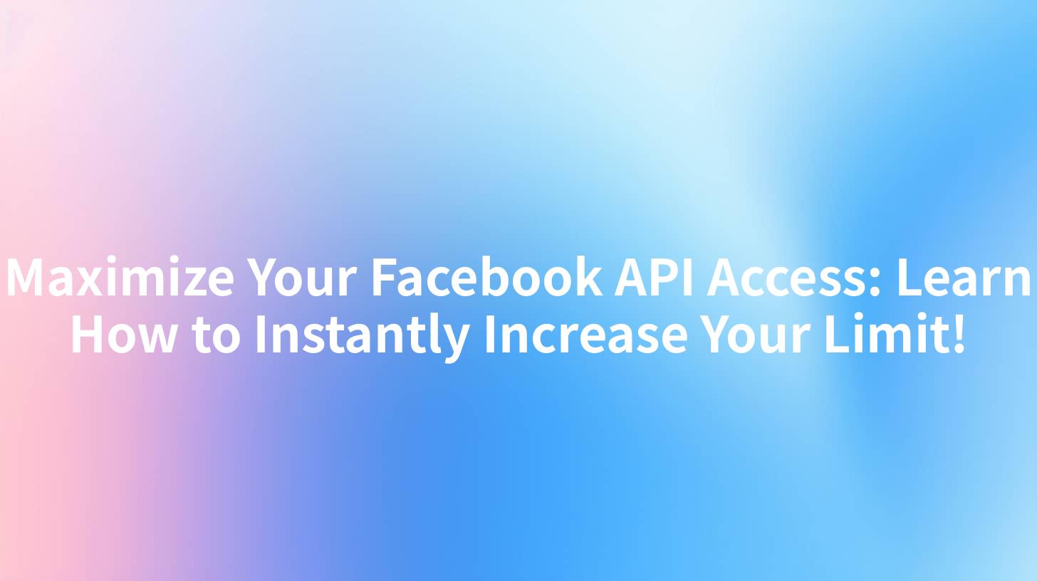 Maximize Your Facebook API Access: Learn How to Instantly Increase Your Limit!