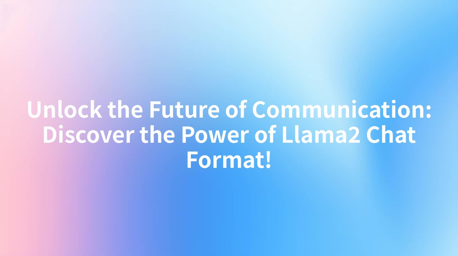 Unlock the Future of Communication: Discover the Power of Llama2 Chat Format!