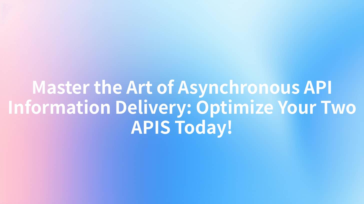 Master the Art of Asynchronous API Information Delivery: Optimize Your Two APIS Today!