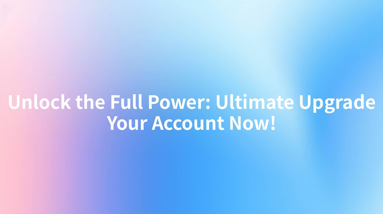 Unlock the Full Power: Ultimate Upgrade Your Account Now!