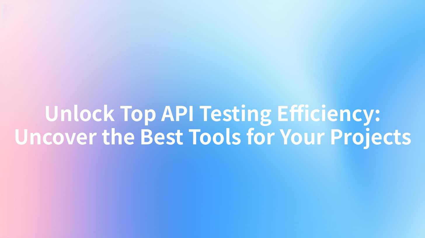 Unlock Top API Testing Efficiency: Uncover the Best Tools for Your Projects