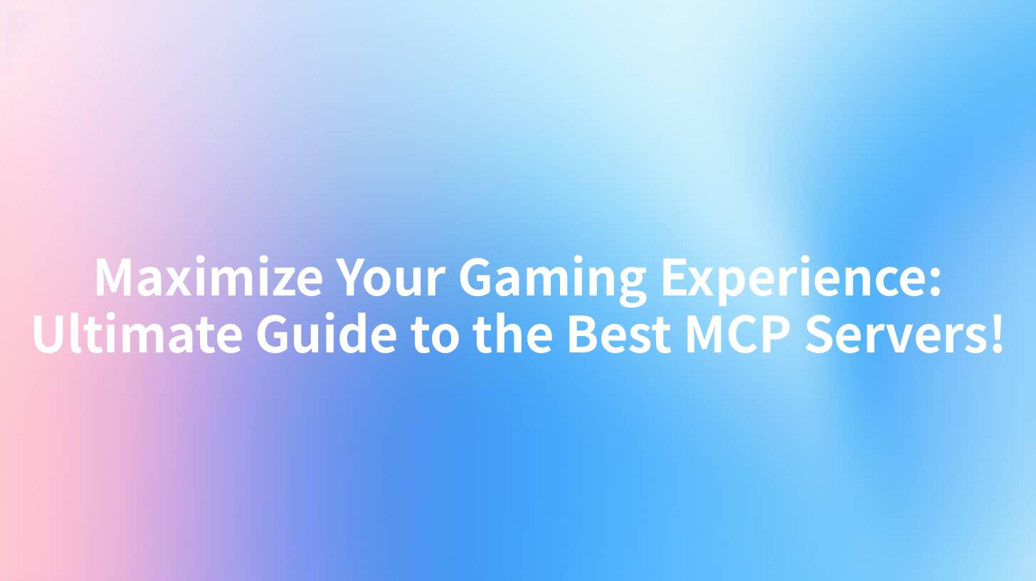 Maximize Your Gaming Experience: Ultimate Guide to the Best MCP Servers!