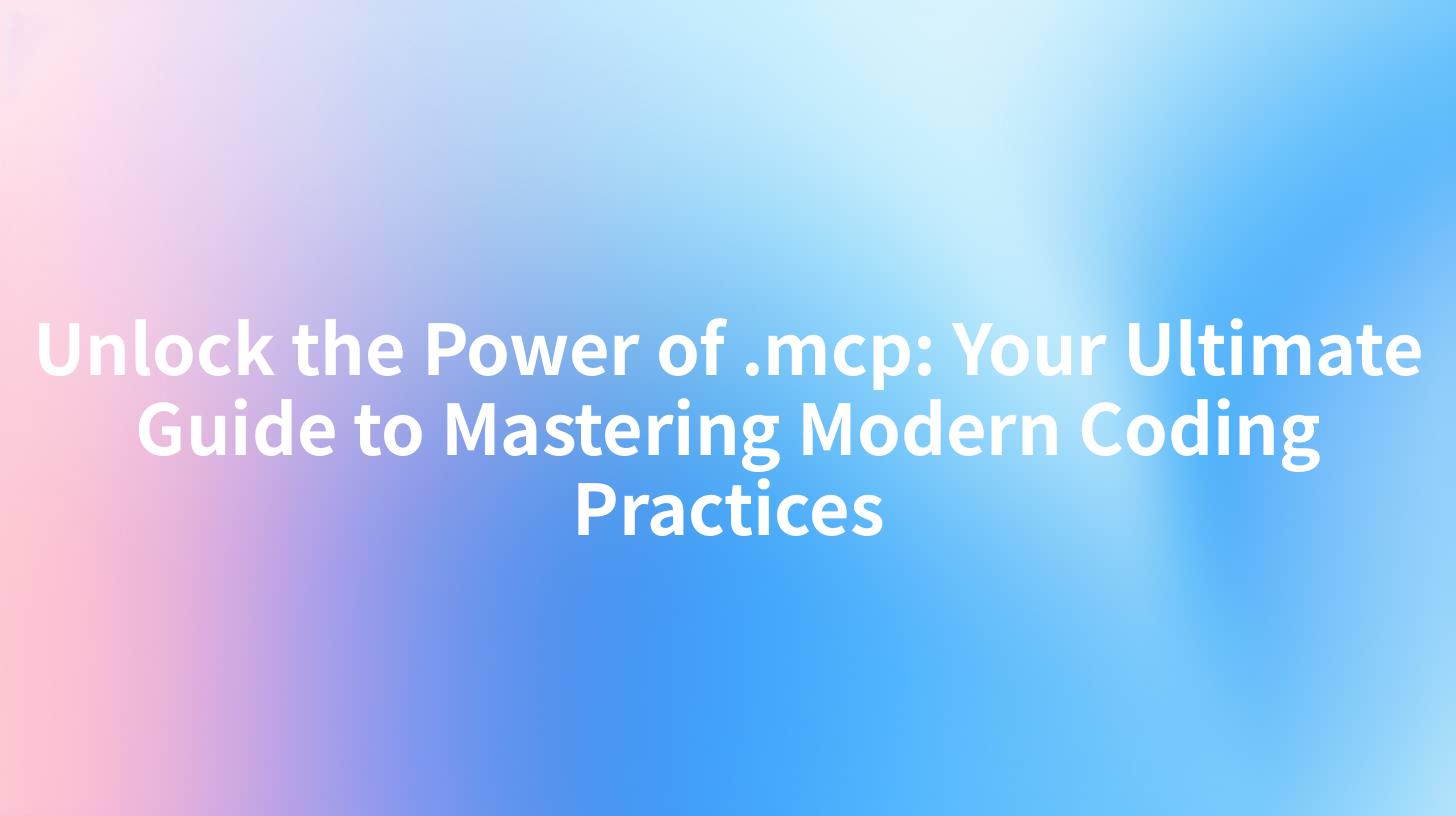 Unlock the Power of .mcp: Your Ultimate Guide to Mastering Modern Coding Practices