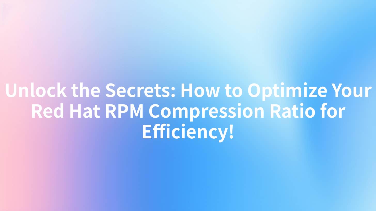 Unlock the Secrets: How to Optimize Your Red Hat RPM Compression Ratio for Efficiency!