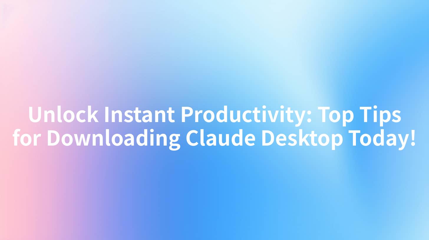 Unlock Instant Productivity: Top Tips for Downloading Claude Desktop Today!