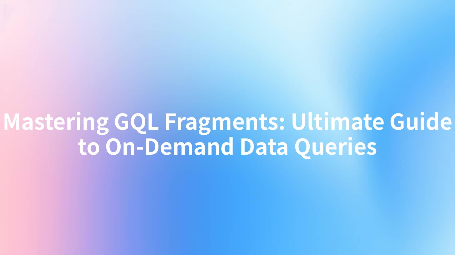 Mastering GQL Fragments: Ultimate Guide to On-Demand Data Queries