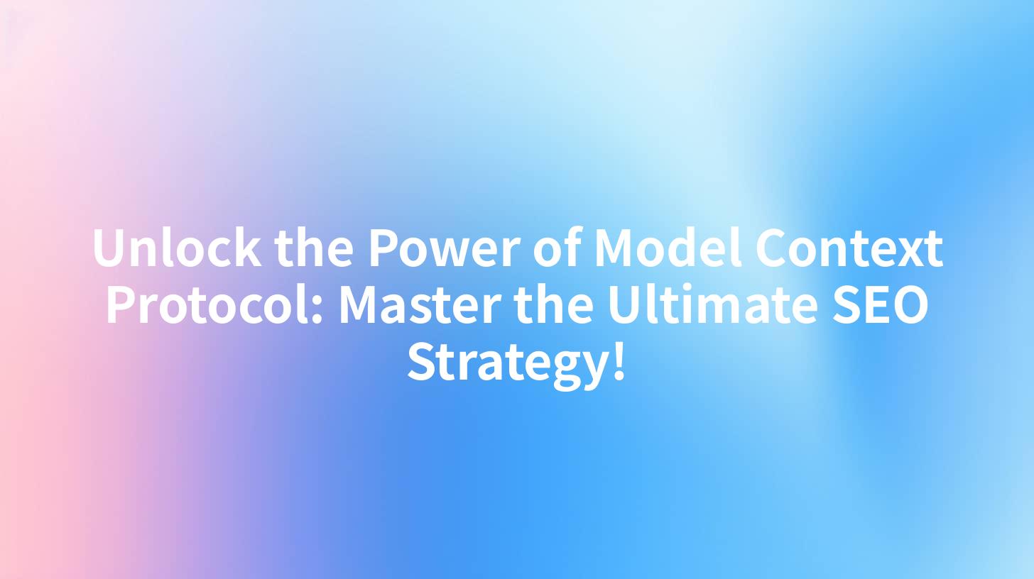 Unlock the Power of Model Context Protocol: Master the Ultimate SEO Strategy!