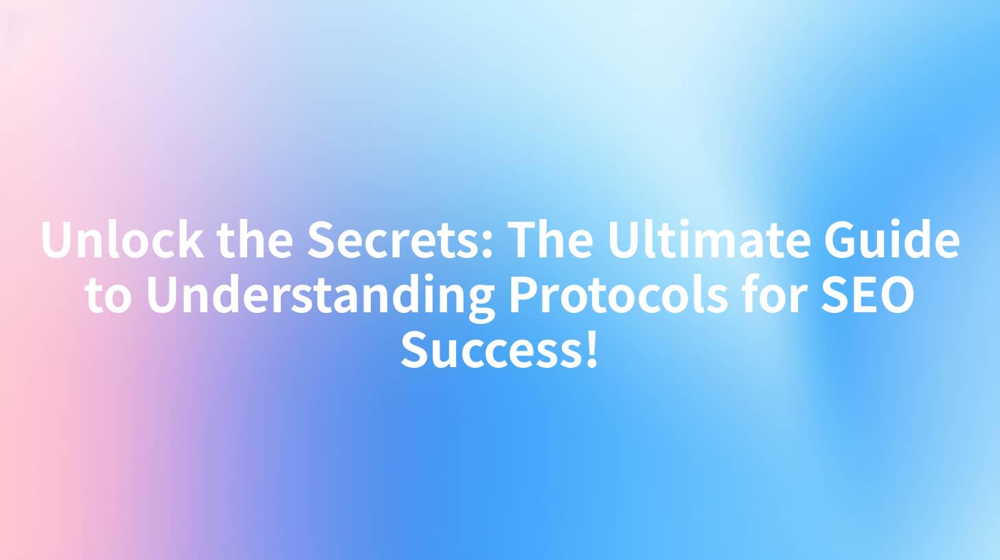 Unlock the Secrets: The Ultimate Guide to Understanding Protocols for SEO Success!