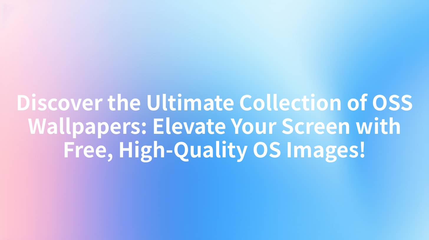 Discover the Ultimate Collection of OSS Wallpapers: Elevate Your Screen with Free, High-Quality OS Images!
