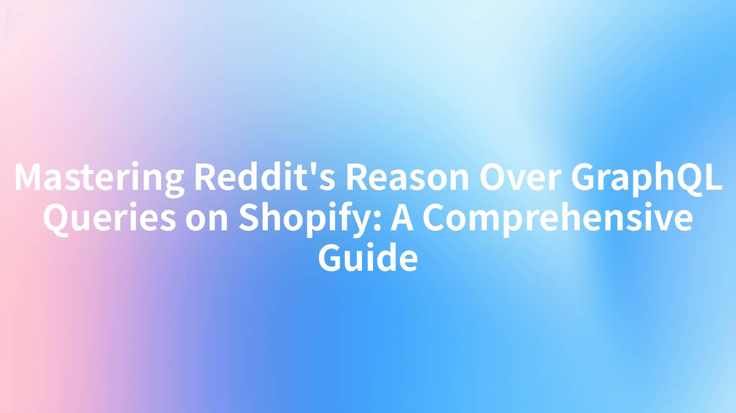 Mastering Reddit's Reason Over GraphQL Queries on Shopify: A Comprehensive Guide