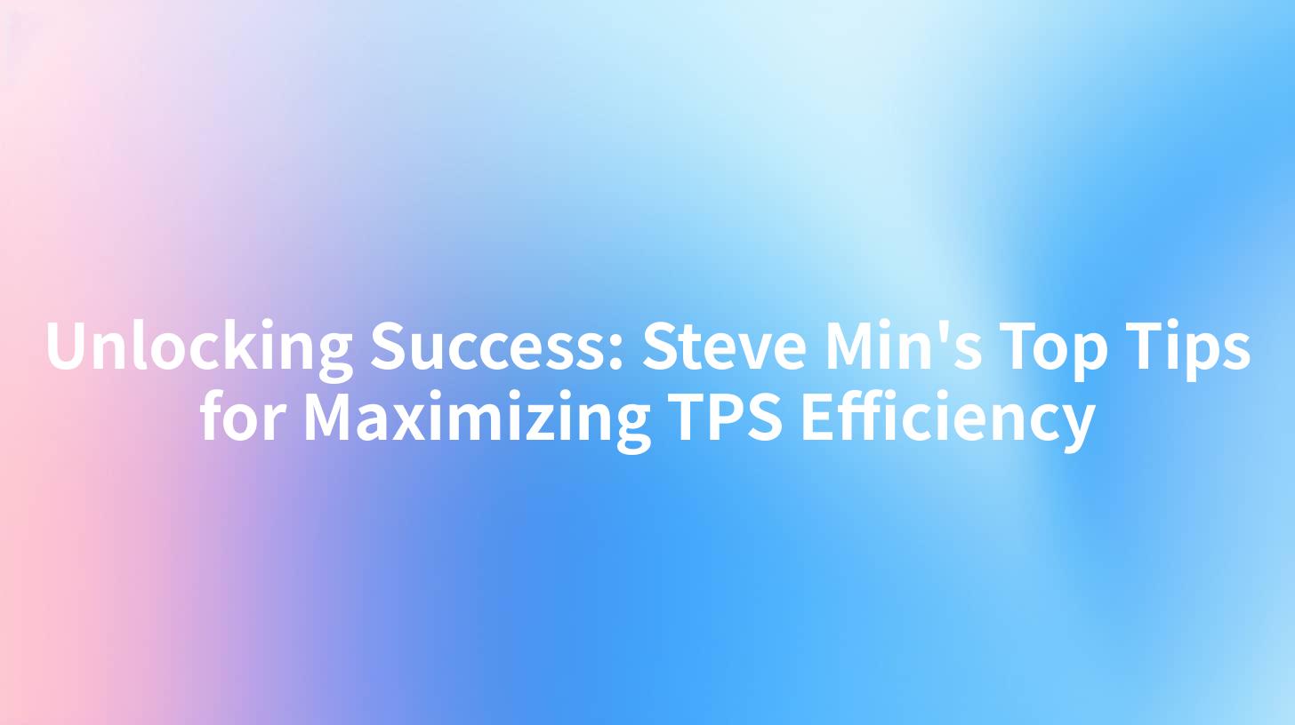 Unlocking Success: Steve Min's Top Tips for Maximizing TPS Efficiency