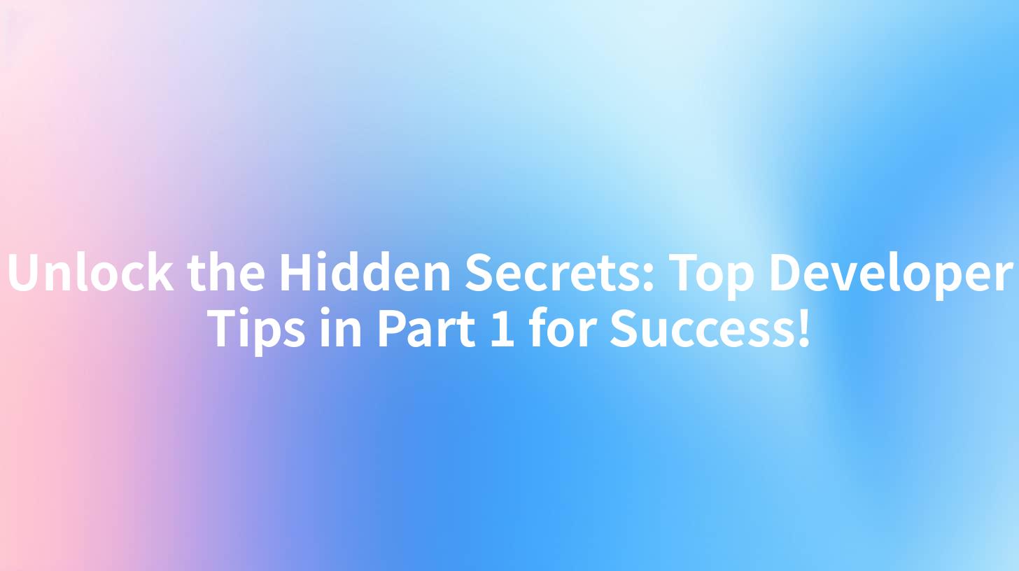 Unlock the Hidden Secrets: Top Developer Tips in Part 1 for Success!