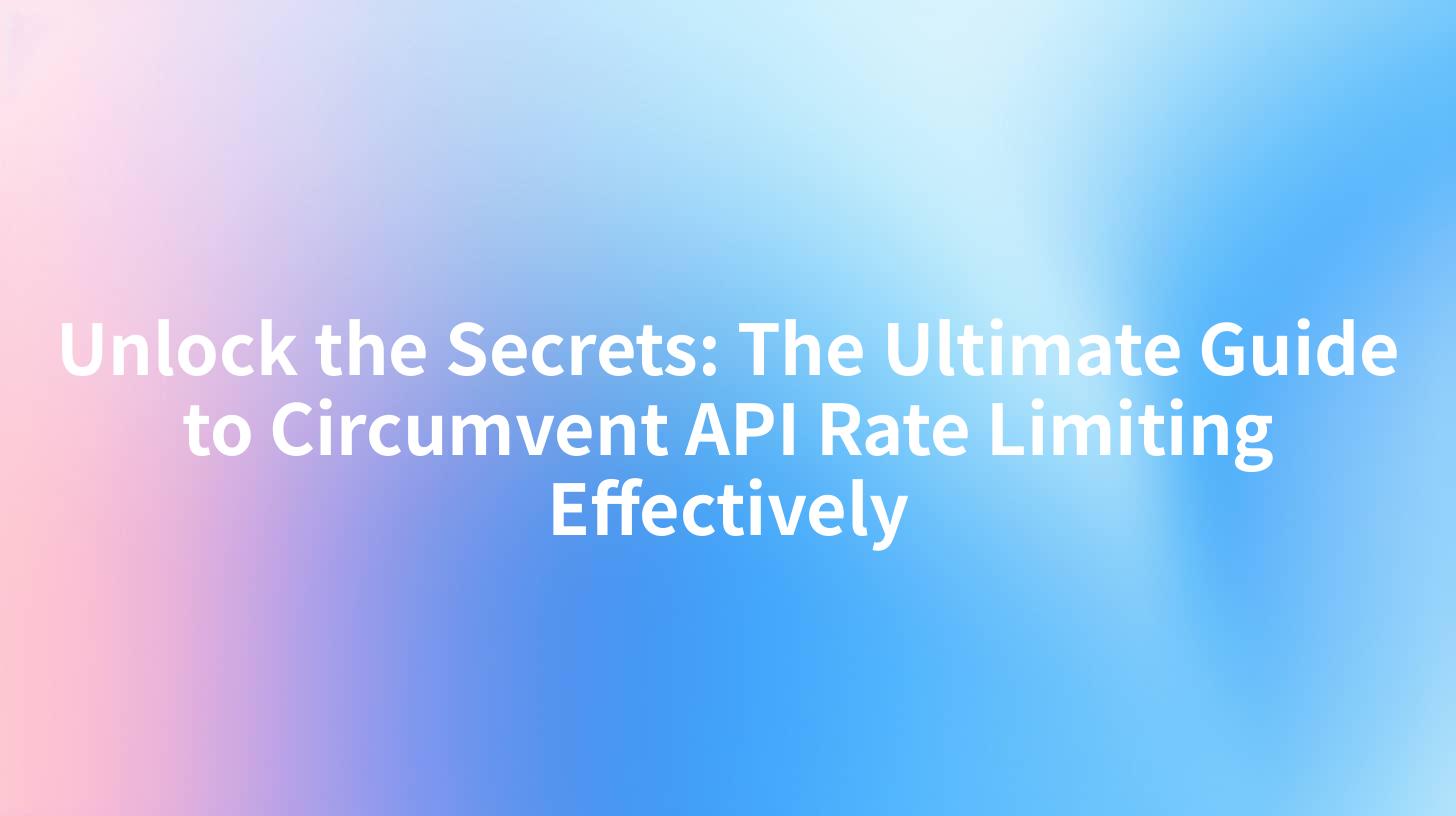 Unlock the Secrets: The Ultimate Guide to Circumvent API Rate Limiting Effectively