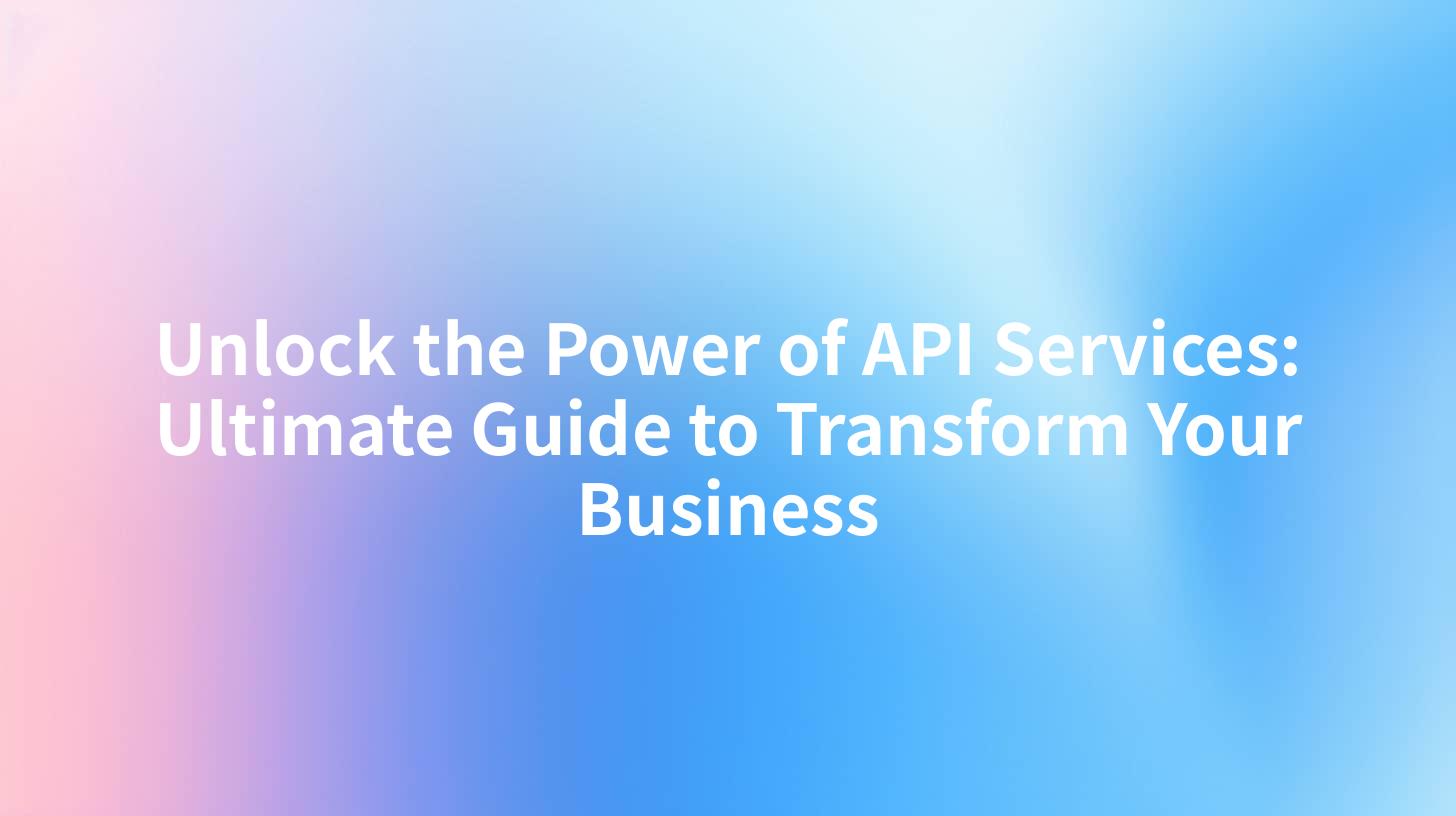 Unlock the Power of API Services: Ultimate Guide to Transform Your Business