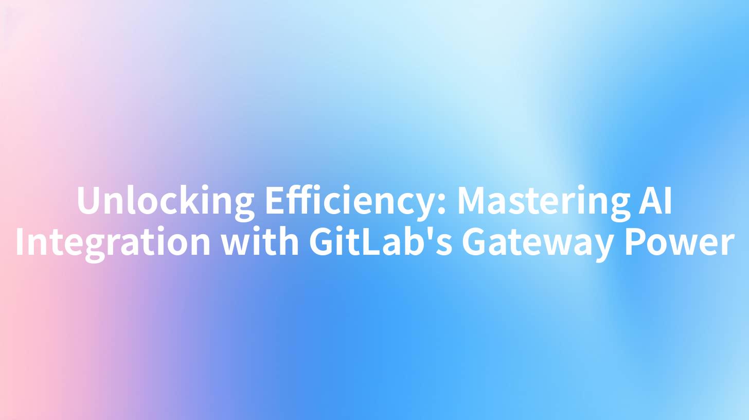 Unlocking Efficiency: Mastering AI Integration with GitLab's Gateway Power
