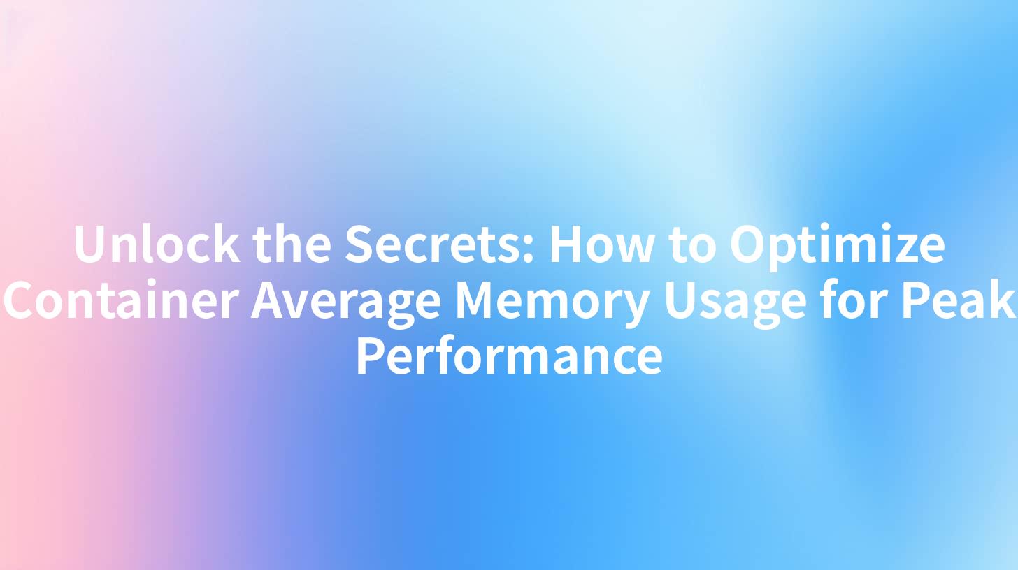 Unlock the Secrets: How to Optimize Container Average Memory Usage for Peak Performance