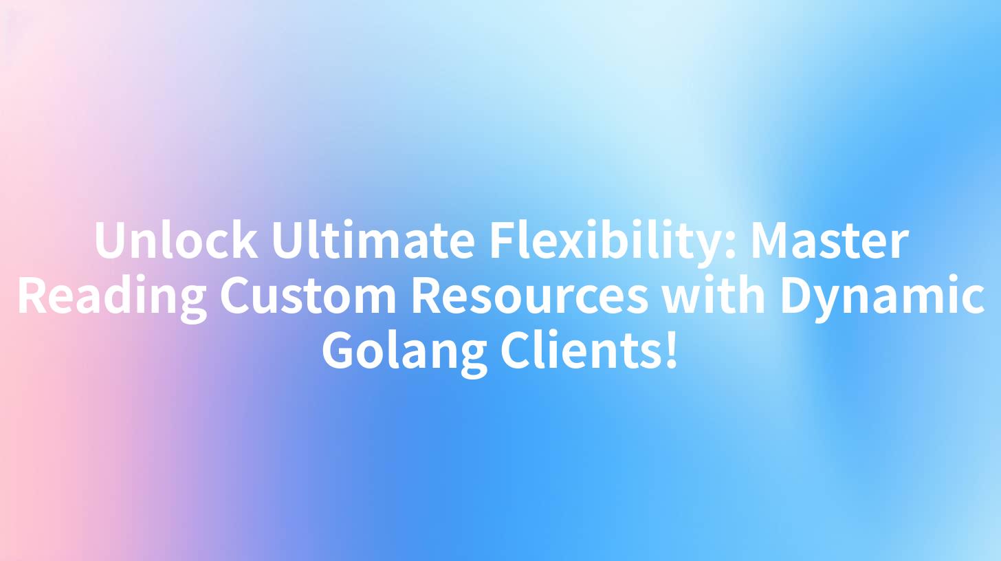 Unlock Ultimate Flexibility: Master Reading Custom Resources with Dynamic Golang Clients!