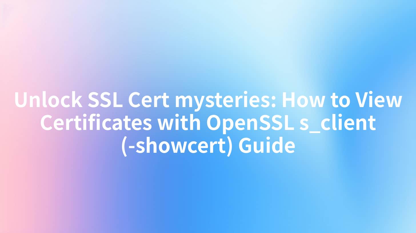 Unlock SSL Cert mysteries: How to View Certificates with OpenSSL s_client (-showcert) Guide