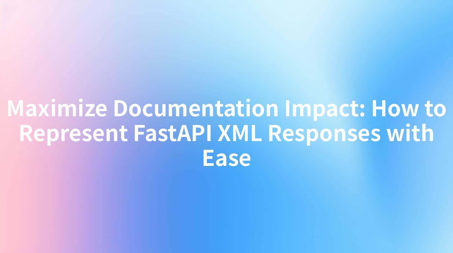 Maximize Documentation Impact: How to Represent FastAPI XML Responses with Ease