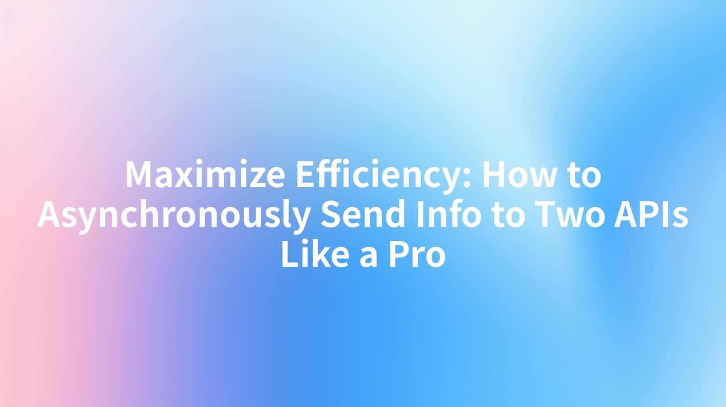 Maximize Efficiency: How to Asynchronously Send Info to Two APIs Like a Pro