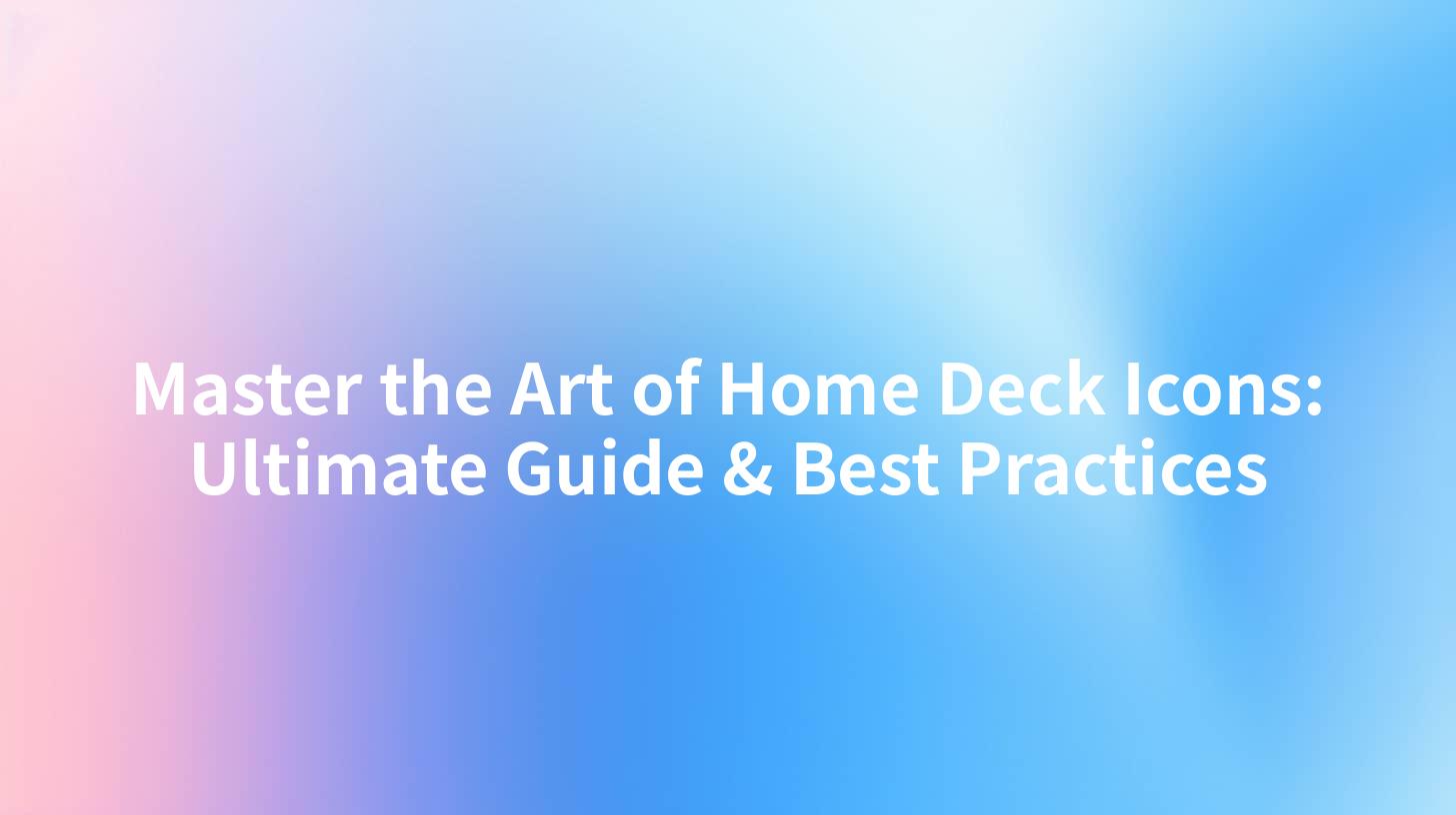Master the Art of Home Deck Icons: Ultimate Guide & Best Practices
