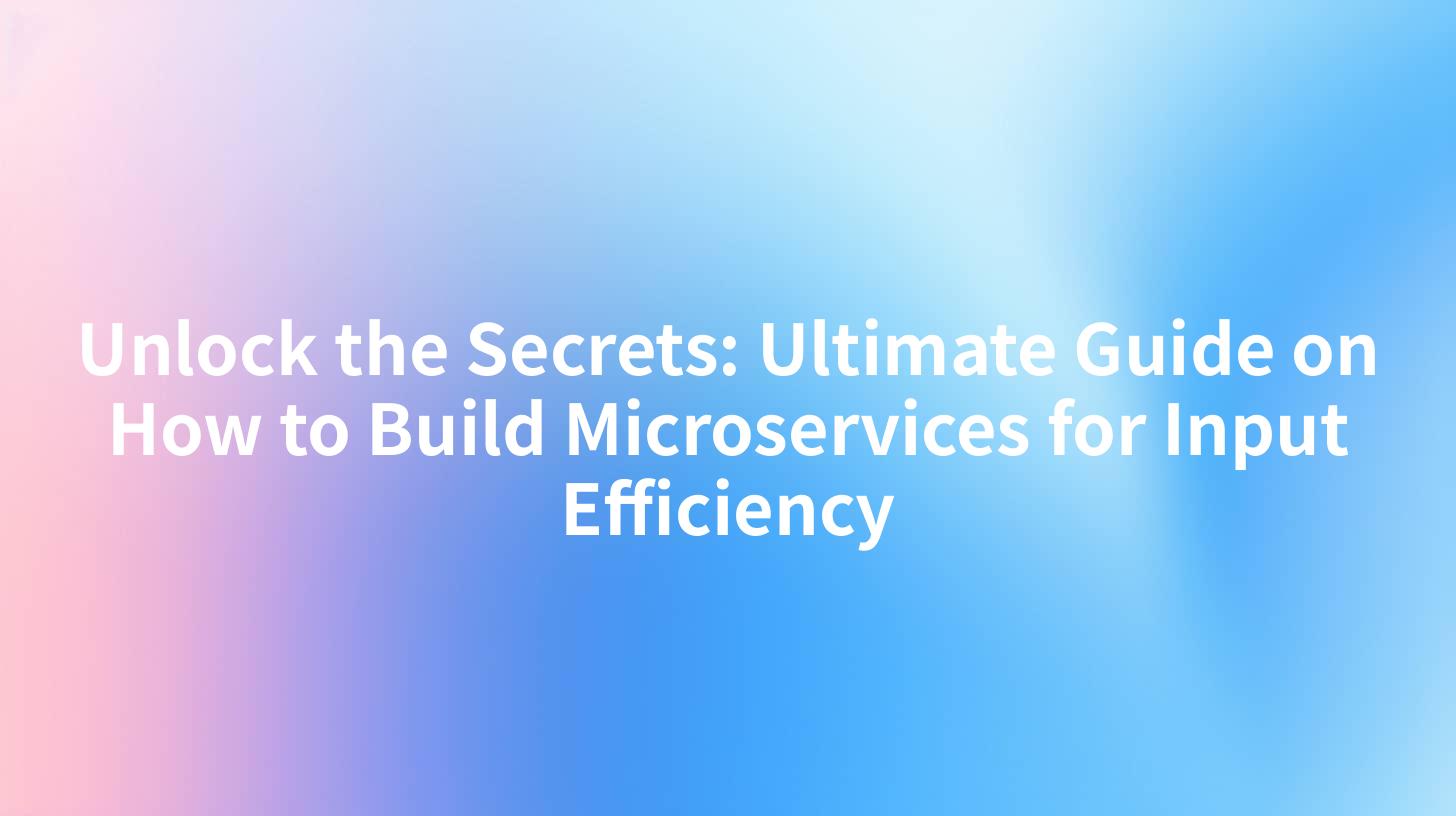 Unlock the Secrets: Ultimate Guide on How to Build Microservices for Input Efficiency