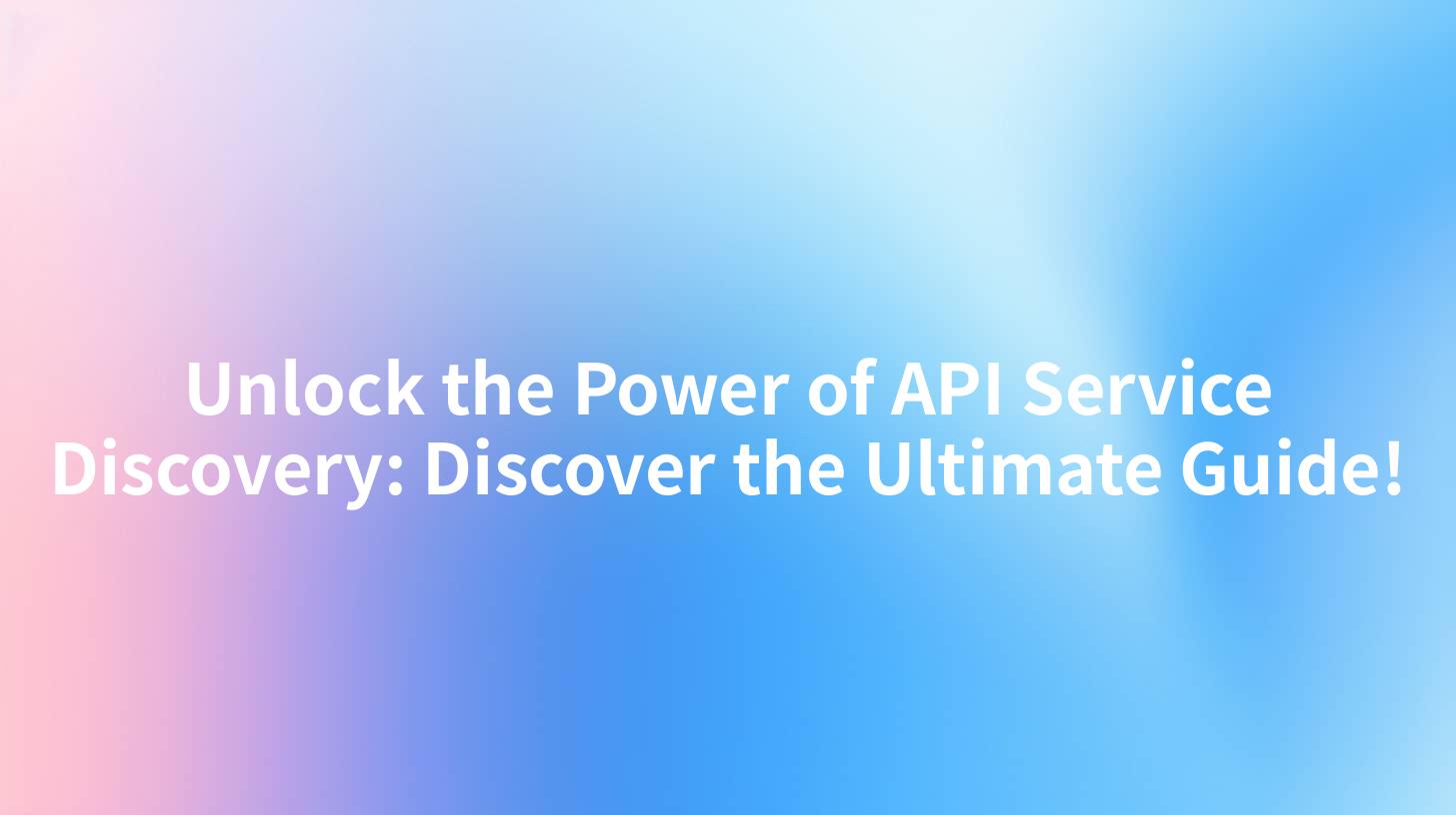 Unlock the Power of API Service Discovery: Discover the Ultimate Guide!