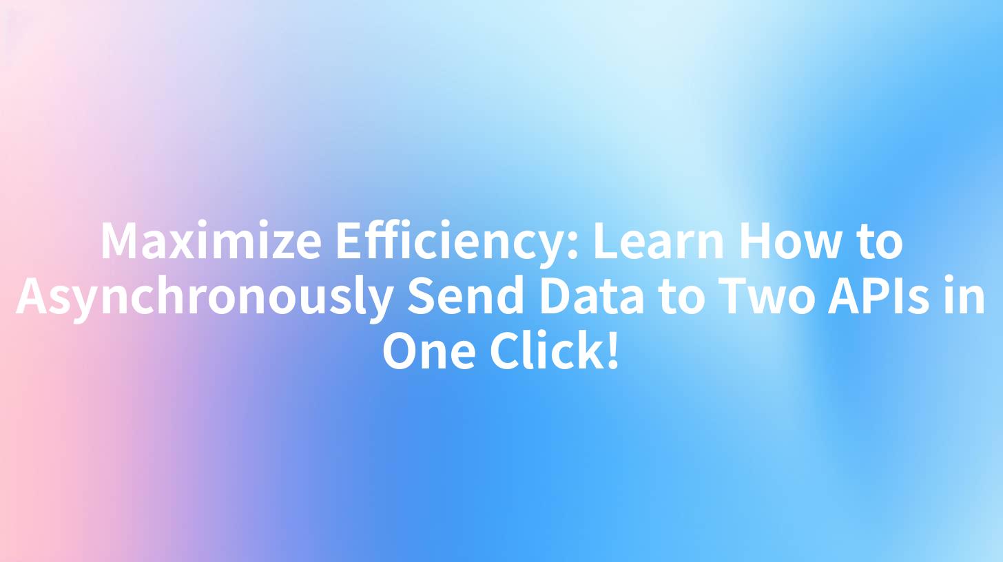 Maximize Efficiency: Learn How to Asynchronously Send Data to Two APIs in One Click!