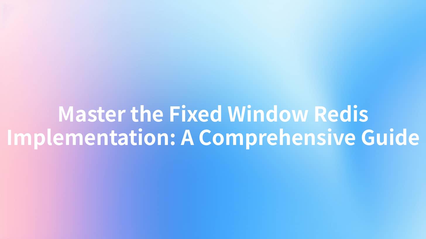 Master the Fixed Window Redis Implementation: A Comprehensive Guide