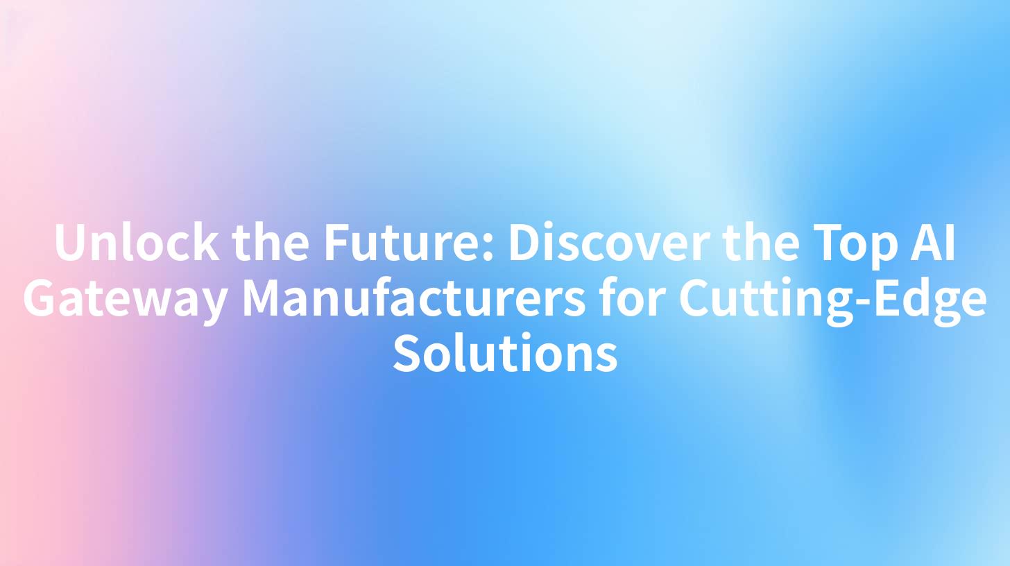Unlock the Future: Discover the Top AI Gateway Manufacturers for Cutting-Edge Solutions