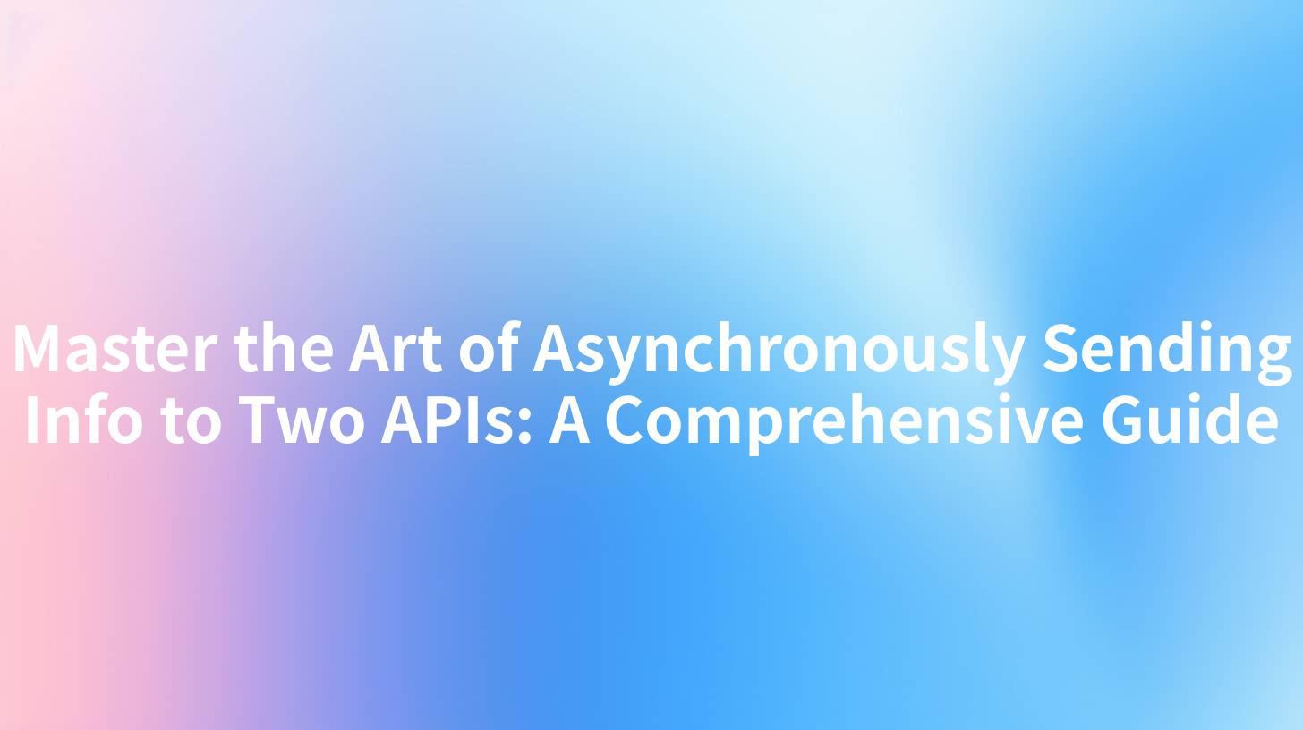 Master the Art of Asynchronously Sending Info to Two APIs: A Comprehensive Guide