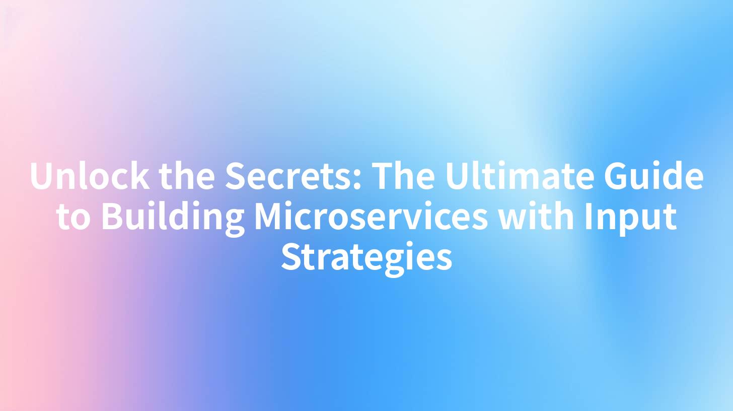 Unlock the Secrets: The Ultimate Guide to Building Microservices with Input Strategies