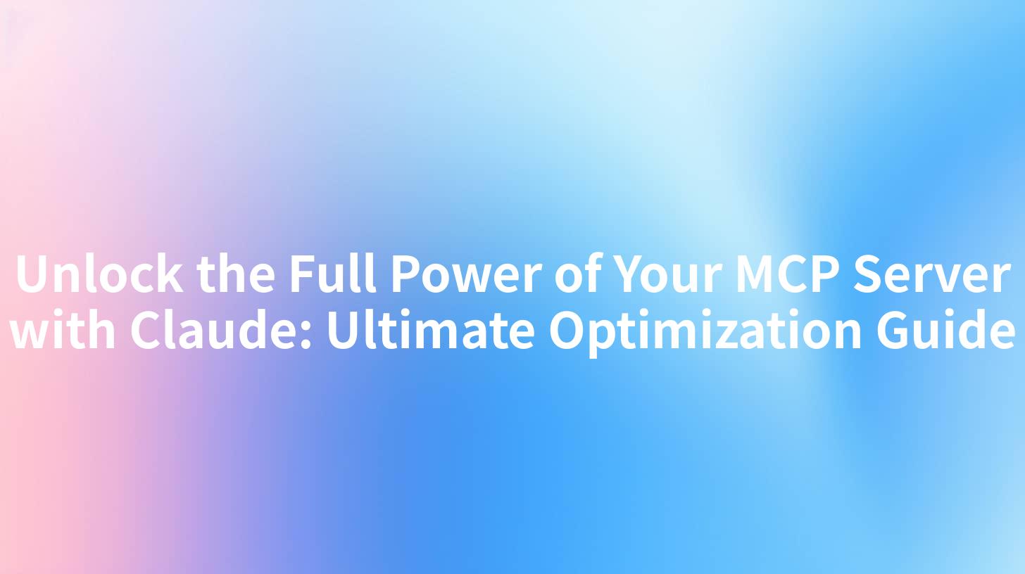Unlock the Full Power of Your MCP Server with Claude: Ultimate Optimization Guide
