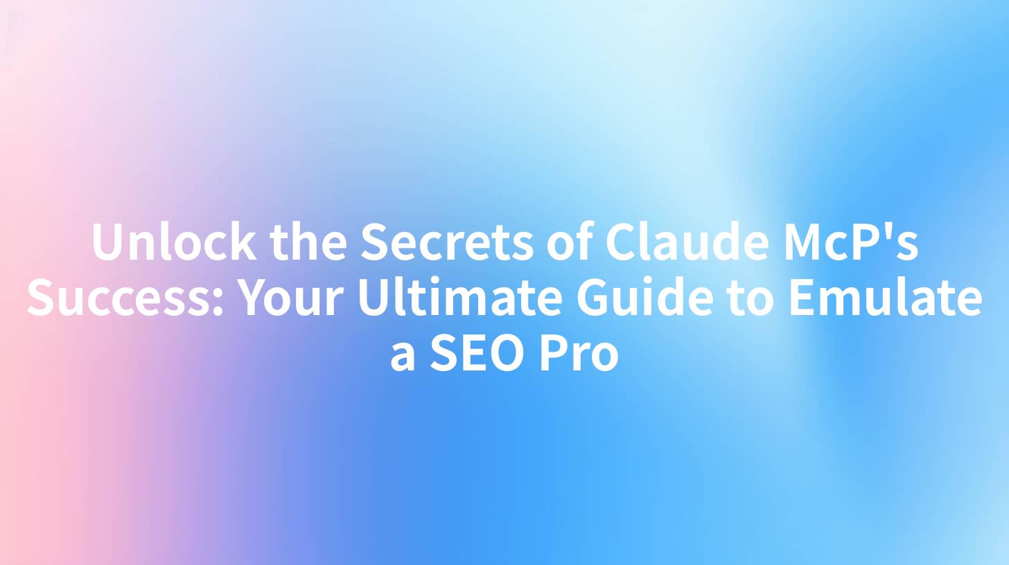 Unlock the Secrets of Claude McP's Success: Your Ultimate Guide to Emulate a SEO Pro