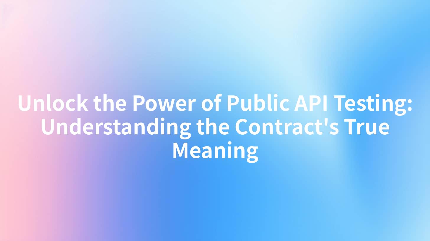 Unlock the Power of Public API Testing: Understanding the Contract's True Meaning
