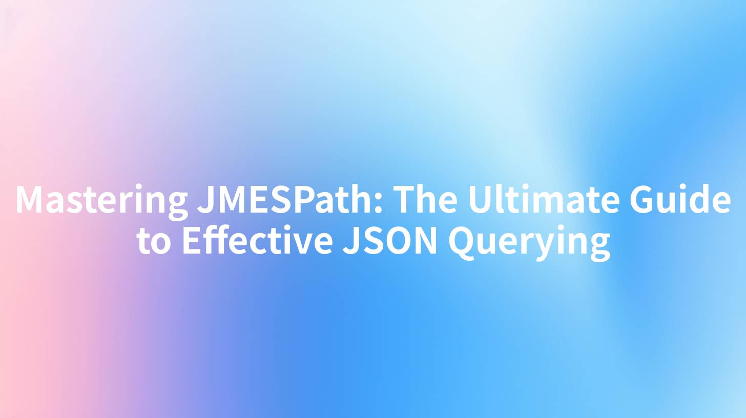 Mastering JMESPath: The Ultimate Guide to Effective JSON Querying