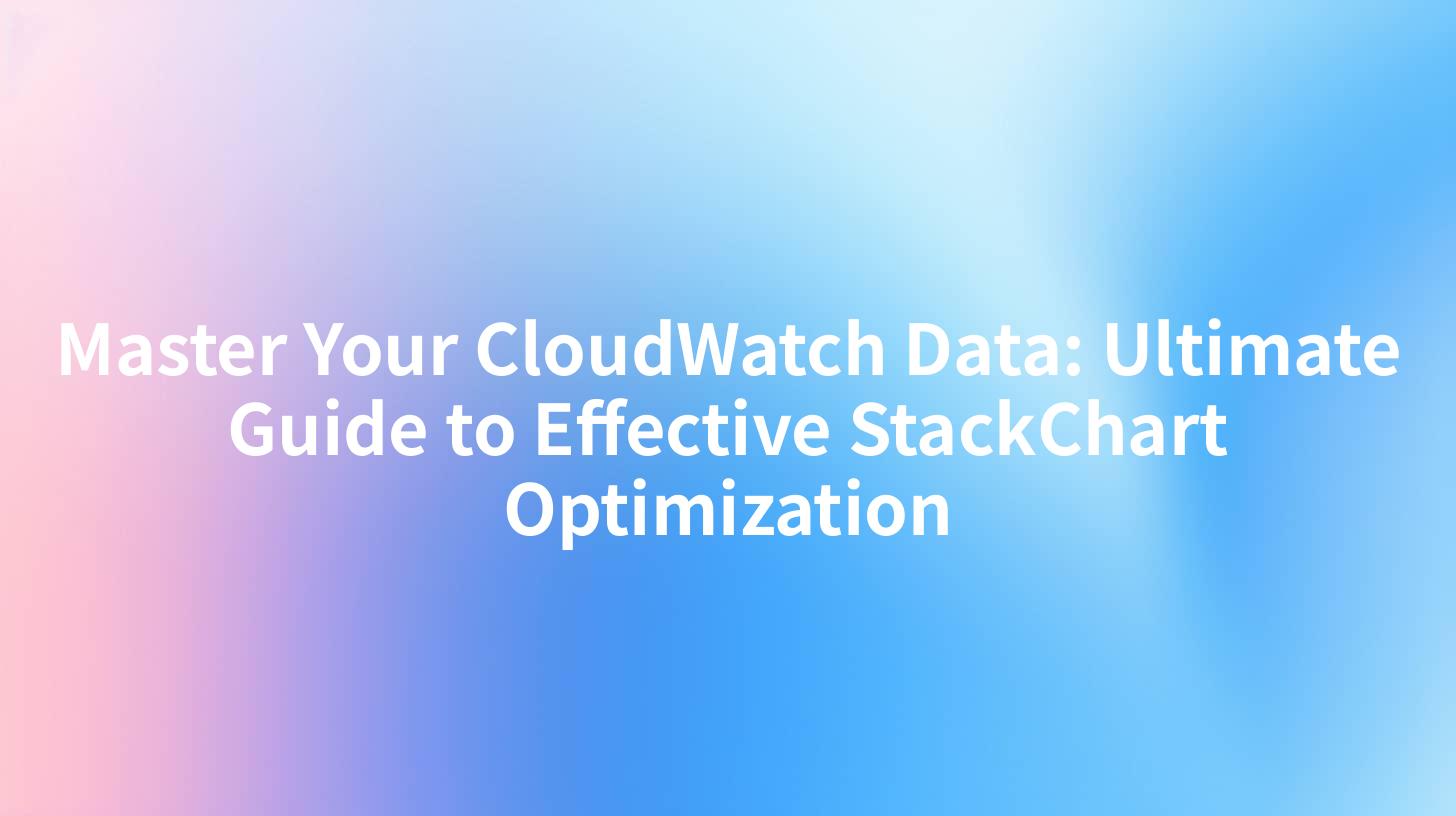Master Your CloudWatch Data: Ultimate Guide to Effective StackChart Optimization